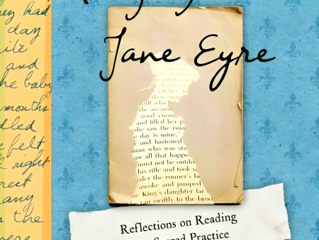 Praying with Jane Eyre: Reflections on Reading as a Sacred Practice For Cheap